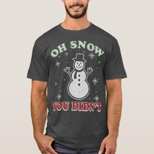 Trendy Christmas Oh Snow You Didn't Snowman T-Shirt