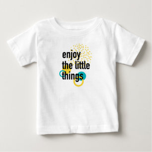 Trendy fun happy design of Enjoy the Lıttle Things Baby T-Shirt
