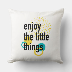 Trendy fun happy design of Enjoy the Lıttle Things Throw Pillow