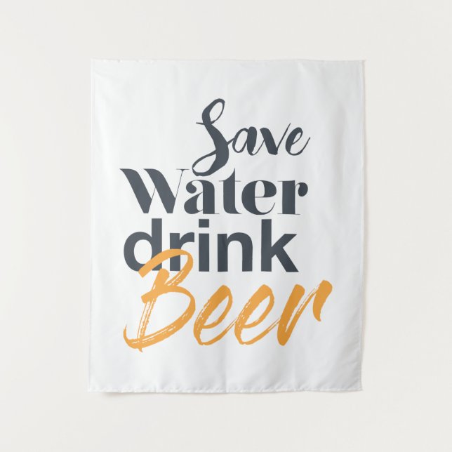Trendy, funny, urban design Save Water Drink Beer Tapestry (Front)