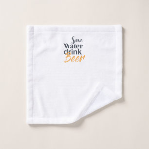 Trendy, funny, urban design Save Water Drink Beer Wash Cloth