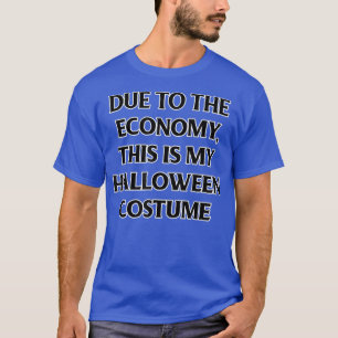 Trendy Halloween Due To The Economy This Is My Cos T-Shirt