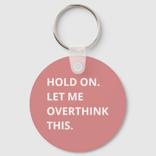Trendy Hot Pink Hold On Let Me Overthink This Keychain