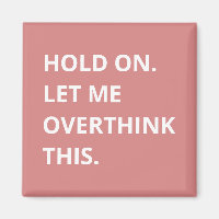 Trendy Hot Pink Hold On Let Me Overthink This