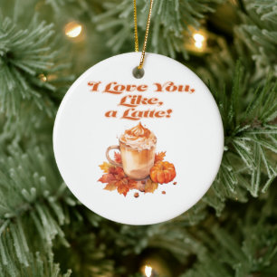 Trendy "I Love You, Like, a Latte" Ceramic Ornament