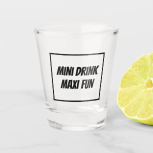 Trendy MINI DRINK MAXI FUN funny unique  Shot Glass