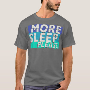 Trendy More Sleep Please Night Person T-Shirt