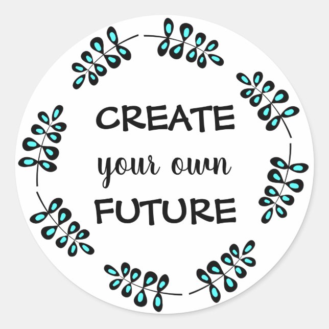 Trendy motivational Create your own future Classic Round Sticker (Front)