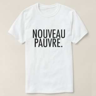Trendy Nouveau Pauvre Satire on Economy Lifestyle T-Shirt