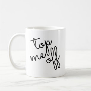 Trendy Script Top Me Off Coffee Mug