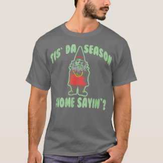 Trendy Tis Da Season Gnome Sayin Christmas Humor16 T-Shirt