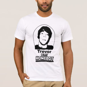 trevor is my homeboy T-Shirt