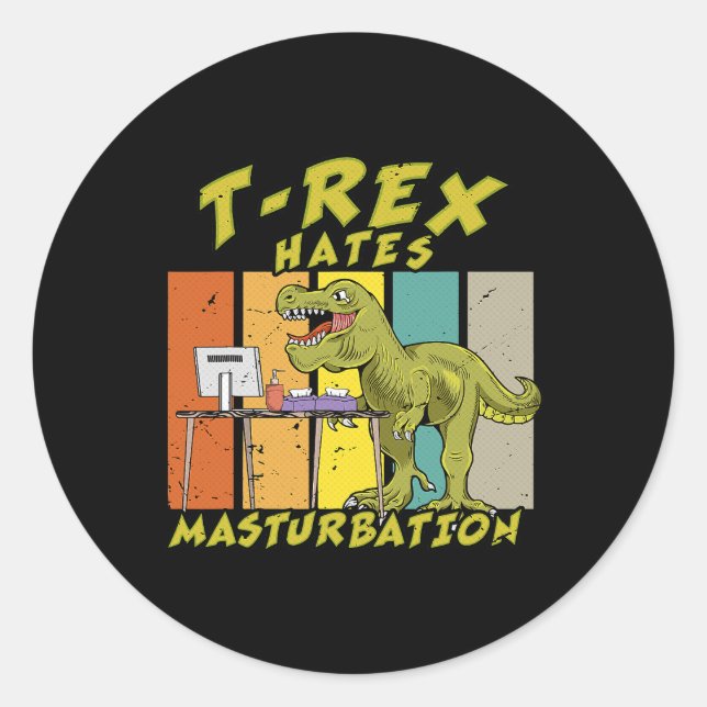 TRex hates masturbation dinosaur hates short arms  Classic Round Sticker (Front)