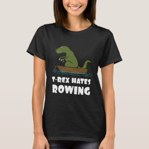 TRex hates Rowing Funny Tyrannosaurus Rex Humour D T-Shirt