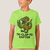 Tri-Clap-to-Raptor – Funny Tiny Dinosaur T-Shirt