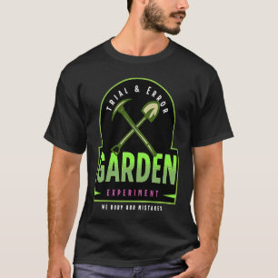 Trial and Error Garden Experiment Cool Garden T-Shirt