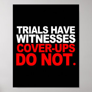 Trials Have Witnesses Cover-ups Do Not Stand For J Poster