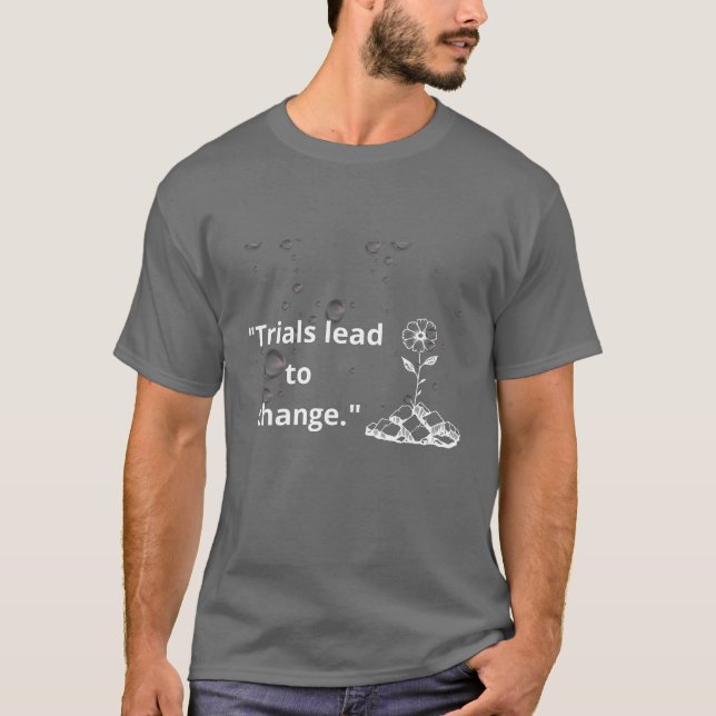 "Trials Lead to Change – Bloom Through Hardship" T-Shirt (Front)