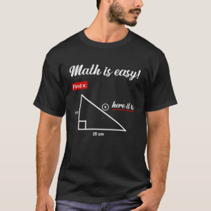 Triangle Geometry Math Is Easy Find X Here It Is T-Shirt