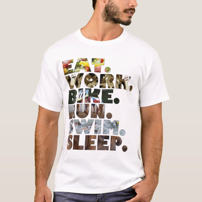 Triathlete Eat Work Bike Run Swim Sleep Daily Life T-Shirt (Front)