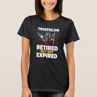 Triathlete Retired Running Swimming Cycling Triat T-Shirt