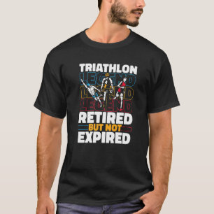 Triathlete Retired Running  Swimming Cycling Triat T-Shirt