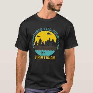 Triathlon. Adventure fill your soul T-Shirt