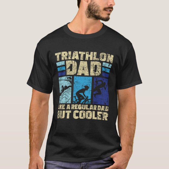 Triathlon Dad Like A Regular Dad But Cooler Triath T-Shirt (Front)