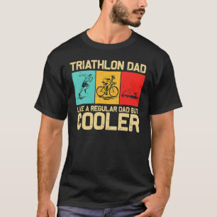 Triathlon For Men Dad Swim Bike Run Triathletes T-Shirt
