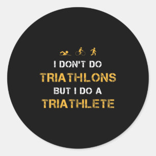 Triathlon I Don't Do Triathlons But I Do A Triathl Classic Round Sticker