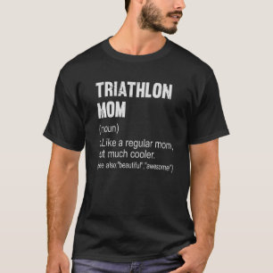 Triathlon Mom Definition  Triathlon Mom For Women T-Shirt