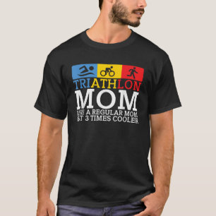 Triathlon Mom like a regular Mom but 3 Times coole T-Shirt