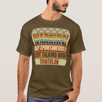 Triathlon Warning May Spontaneously Start Talking T-Shirt