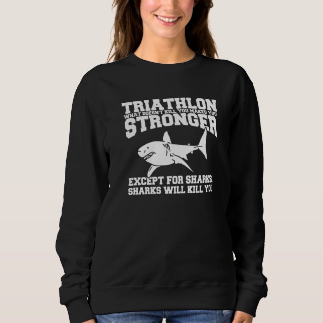 Triathlon What Doesn't Kill You Makes You Stronger Sweatshirt (Front)