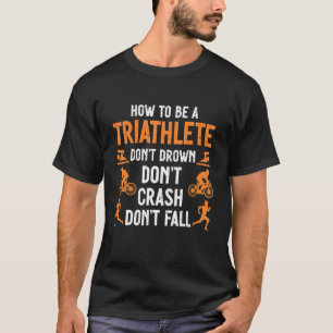 Triatlon Triathlete Triathlon Don't Drown Don't Cr T-Shirt