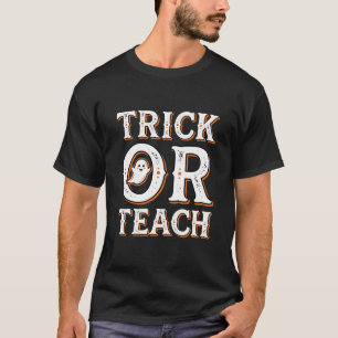 Trick Or Teach Halloween Teacher Design T-Shirt