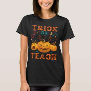Trick Or Teach Halloween Teacher Life T-Shirt