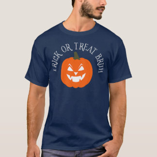 Trick or Treat Bruh  Funny Halloween Jack O Lanter T-Shirt