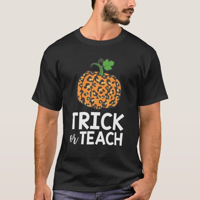 Trick Teach Leopard Pumpkin Fall Halloween Teacher T-Shirt (Front)