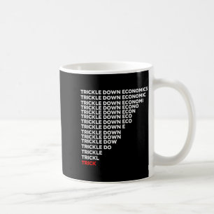 Trickle Down Economics  Coffee Mug