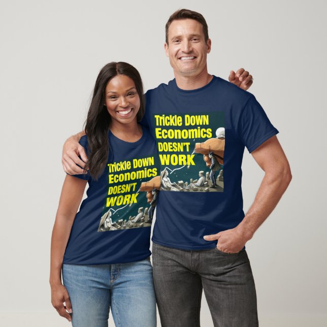 Trickle Down Economics Doesn't Work T-Shirt (Unisex)
