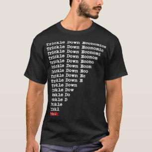 Trickle Down Economics is a trick shirt