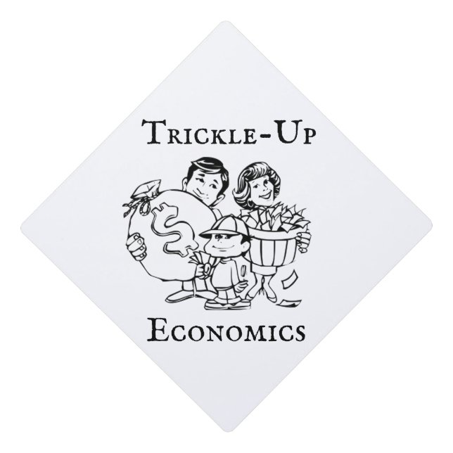 Trickle-Up Economics Graduation Cap Topper (Front)