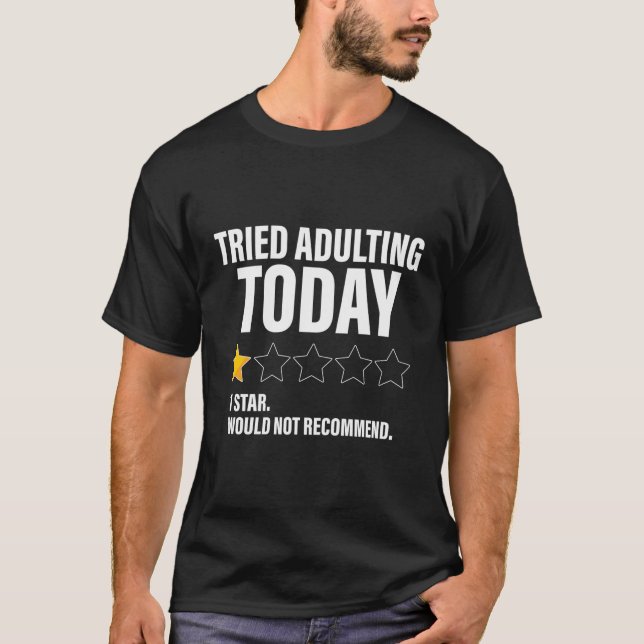 Tried Adulting Today One Star Would Not Recommend T-Shirt (Front)