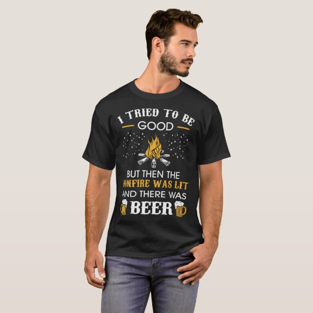 Tried Be Good But Then Bonfire Was Beer Camping T-Shirt (Front Full)