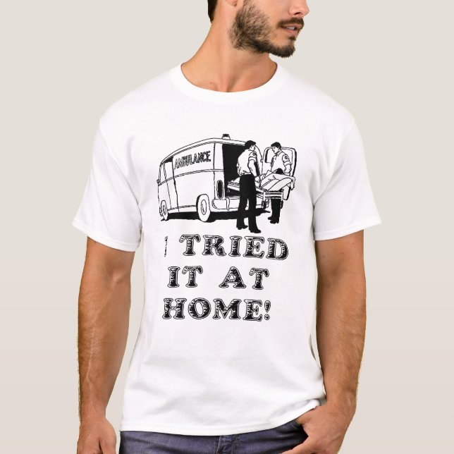 Tried It At Home Funny Shirt Humour (Front)