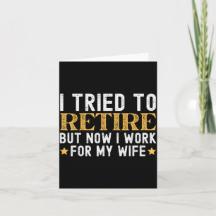 Tried To Retire But Work For Wife Retirement Card