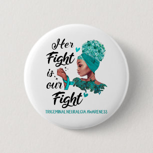 Trigeminal Neuralgia Awareness Her Fight Is Our 2 Inch Round Button