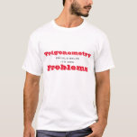 Trigonometry should solve its own Problems T-Shirt<br><div class="desc">This funny t-shirt is sure to get a laugh. Default text says Trigonometry should solve it's own Problems, but you can change it. Algebra? Geometry? High School and College students will love it! Red and grey text on a light coloured t-shirt. All Rights Reserved © 2017 Marcia and Alan Socolik....</div>