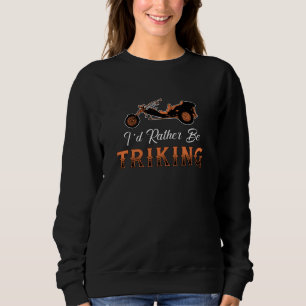 Triker I'd Rather Be Triking Motor Trike Vintage Sweatshirt